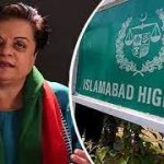 اسلام آباد ہائی کورٹ: شیریں مزاری کے خلاف درج تمام مقدمات کی تفصیلات طلب